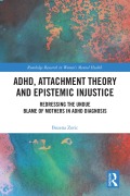 Cover-Bild zum Titel 'ADHD, Attachment Theory and Epistemic Injustice' von 'Bozena Zoric'