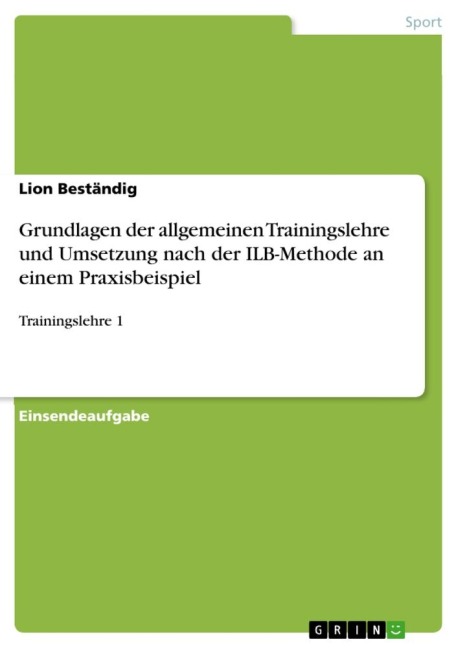 Grundlagen der allgemeinen Trainingslehre und Umsetzung nach der ILB-Methode an einem Praxisbeispiel - Lion Beständig