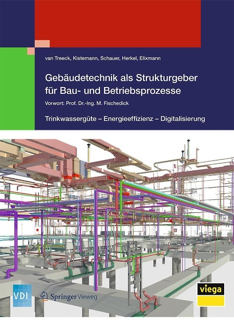 Gebäudetechnik als Strukturgeber für Bau- und Betriebsprozesse - van Treeck, Christian Schauer, Thomas Kistemann, Sebastian Herkel, Robert Elixmann