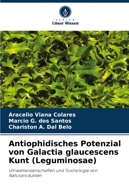 Antiophidisches Potenzial von Galactia glaucescens Kunt (Leguminosae) - Aracelio Viana Colares, Marcio G. Dos Santos, Chariston A. Dal Belo