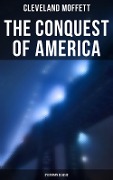 The Conquest of America: Dystopian Classic - Cleveland Moffett