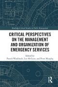 Cover-Bild zum Titel 'Critical Perspectives on the Management and Organization of Emergency Services' von 'Paresh Wankhade, Peter Murphy, Leo Mccann'