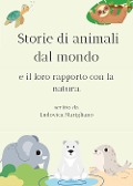 Storie di animali dal mondo e il loro rapporto con la natura - Ludovica Marigliano