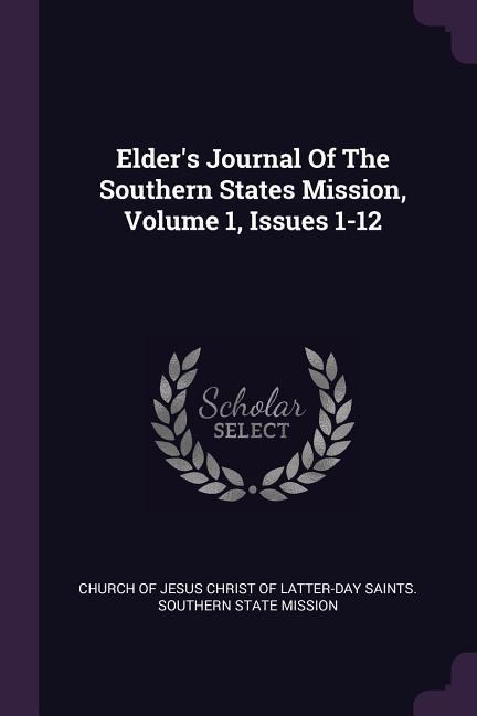 Elder's Journal Of The Southern States Mission, Volume 1, Issues 1-12 - 