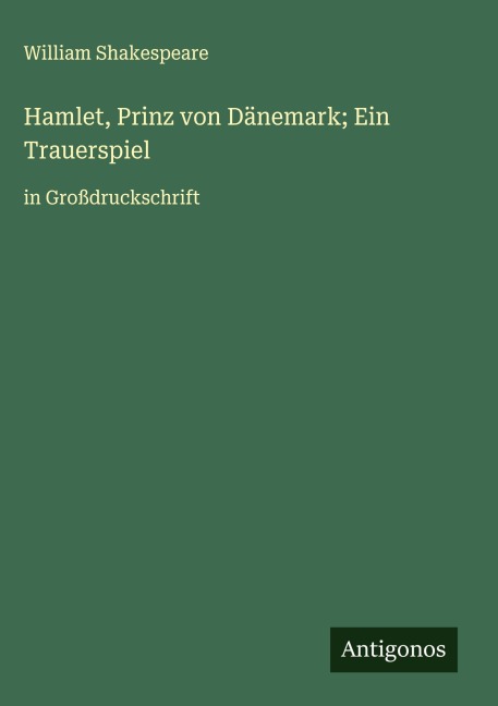 Hamlet, Prinz von Dänemark; Ein Trauerspiel - William Shakespeare