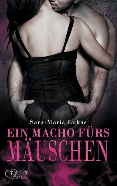 Hard & Heart 4: Ein Macho fürs Mäuschen - Sara-Maria Lukas