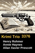Cover-Bild zum Titel 'Krimi Trio 3376' von 'Henry Rohmer, Annie Haynes, Allan Xavier Prescott'