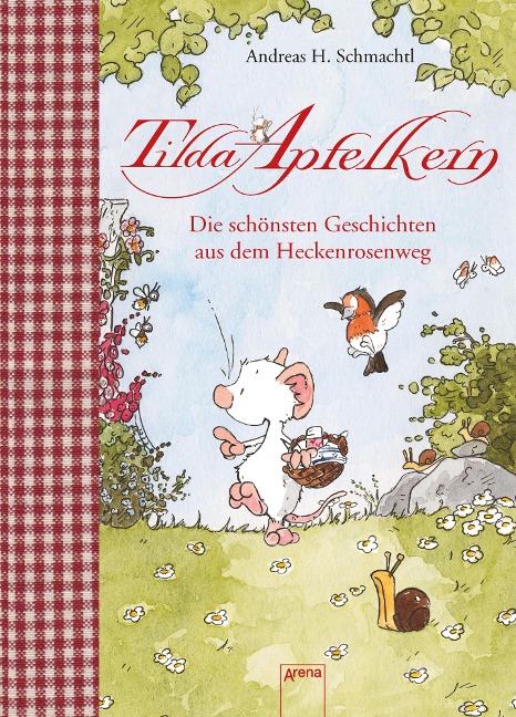 Tilda Apfelkern. Die schönsten Geschichten aus dem Heckenrosenweg - Andreas H. Schmachtl