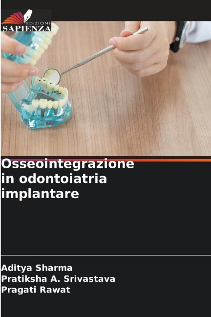 Osseointegrazione in odontoiatria implantare - Aditya Sharma, Pratiksha A. Srivastava, Pragati Rawat