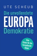 Cover-Bild zum Titel 'Europa - Die unvollendete Demokratie' von 'Ute Scheub'