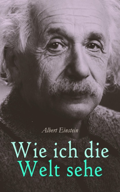 Wie ich die Welt sehe - Albert Einstein