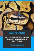 Cover-Bild zum Titel 'Ball Pythons: The Essential Guide to Raising, Training & Caring for A Ball Python.' von 'Pet Care Handbooks'