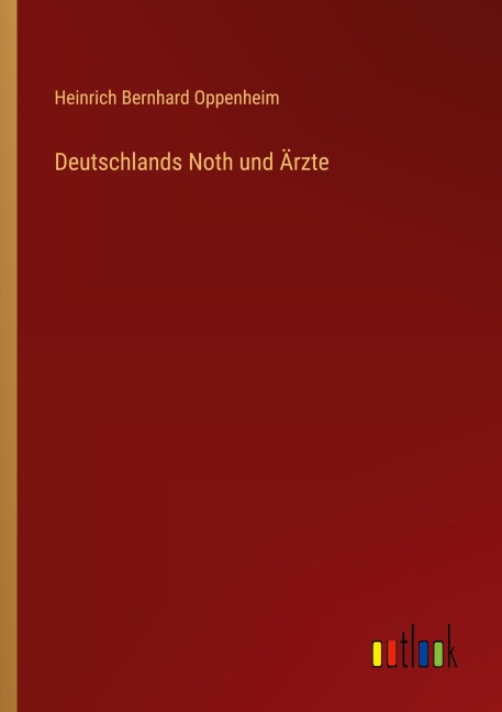 Deutschlands Noth und Ärzte - Heinrich Bernhard Oppenheim