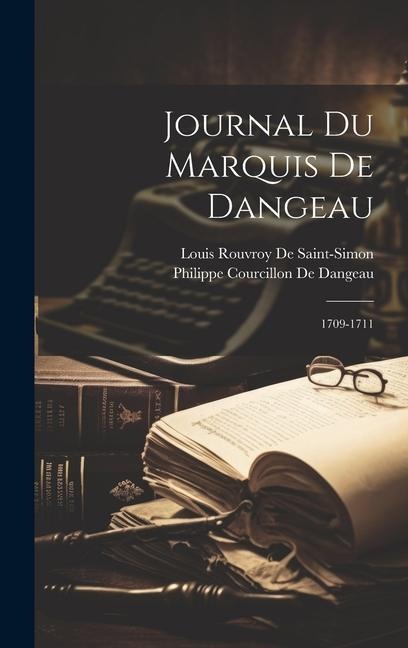 Journal Du Marquis De Dangeau: 1709-1711 - Philippe Courcillon De Dangeau, Louis Rouvroy De Saint-Simon
