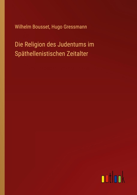 Die Religion des Judentums im Späthellenistischen Zeitalter - Wilhelm Bousset, Hugo Gressmann