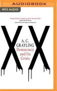 Democracy and Its Crisis - A. C. Grayling