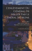 Cover-Bild zum Titel 'L'enlèvement du général de Miller par le général Skobline' von 'Maurice Ribet, Nadezhda Vasilevna Plevitskaia, André Savine Collection'
