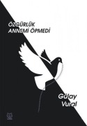 Cover-Bild zum Titel 'Özgürlük Annemi Öpmedi' von 'Gülay Vural'