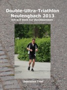 Cover-Bild zum Titel 'Double-Ultra-Triathlon Neulengbach 2013' von 'Sebastian Thiel'