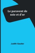 Cover-Bild zum Titel 'Le paravent de soie et d'or' von 'Judith Gautier'