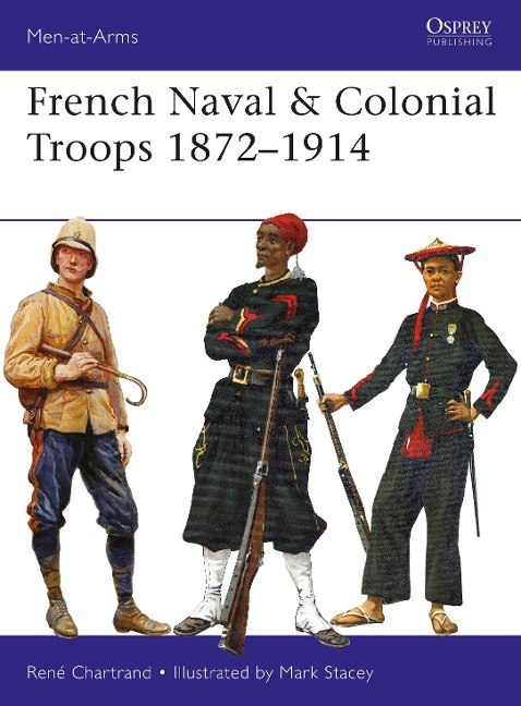 French Naval & Colonial Troops 1872-1914 - René Chartrand