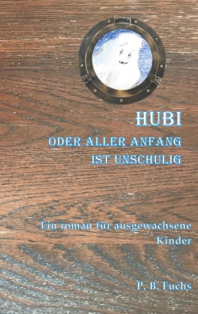Hubi oder aller Anfang ist unschuldig - P. B. Fuchs