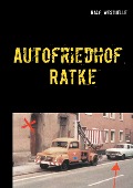Cover-Bild zum Titel 'Autofriedhof Ratke' von 'Ralf Westhelle'