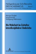 Cover-Bild zum Titel 'Die Wahrheit im Zeitalter interdisziplinärer Umbrüche' von 'Marian Gruber, Wolfgang Wehrmann, Imre Koncsik'