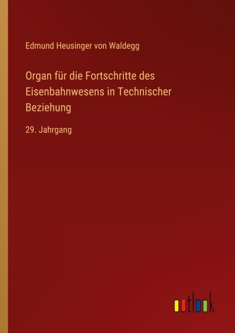 Organ für die Fortschritte des Eisenbahnwesens in Technischer Beziehung - Edmund Heusinger Von Waldegg