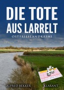 Cover-Bild zum Titel 'Die Tote aus Larrelt. Ostfrieslandkrimi' von 'Alfred Bekker'