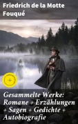 Cover-Bild zum Titel 'Gesammelte Werke: Romane + Erzählungen + Sagen + Gedichte + Autobiografie' von 'Friedrich Motte de la Fouqué'