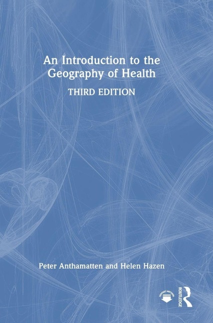 An Introduction to the Geography of Health - Helen Hazen, Peter Anthamatten