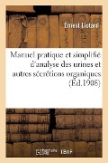 Cover-Bild zum Titel 'Manuel Pratique Et Simplifié d'Analyse Des Urines Et Autres Sécrétions Organiques' von 'Ernest Liotard'