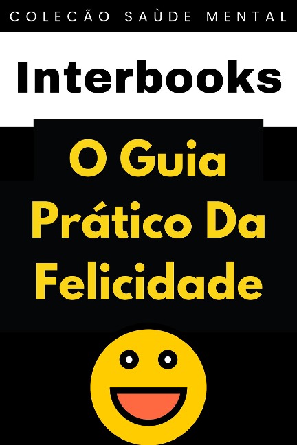 O Guia Prático Da Felicidade (Coleção Saúde Mental, #1) - Interbooks