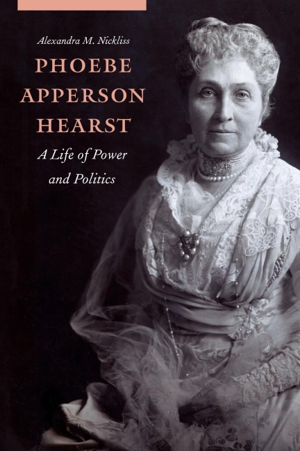 Phoebe Apperson Hearst - Alexandra M Nickliss