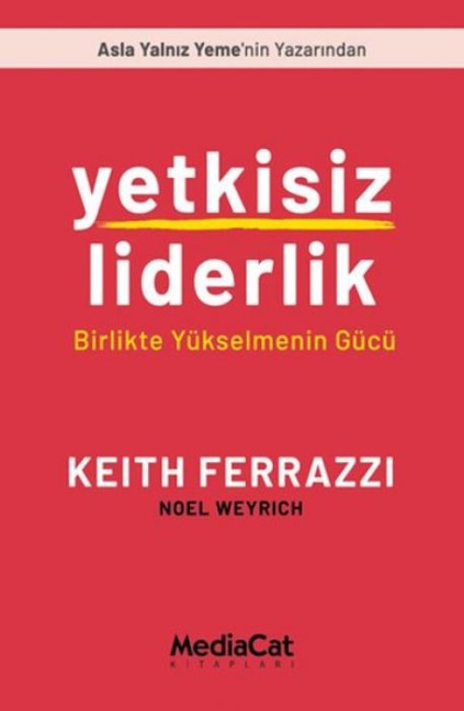 Yetkisiz Liderlik - Birlikte Yükselmenin Gücü - Keith Ferrazzi