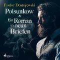 Cover-Bild zum Titel 'Polsunkow & Ein Roman in neun Briefen (Ungekürzt)' von 'Fjodor Dostojewski'