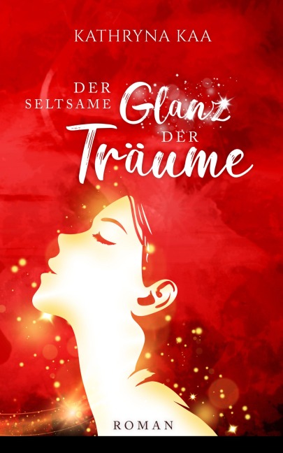Der seltsame Glanz der Träume - Kathryna Kaa