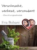 Cover-Bild zum Titel 'Verwünscht, verhext, verzaubert - Eine Kurzgeschichte' von 'Eva Bolsani'