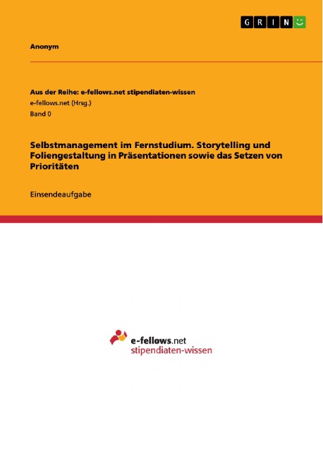 Selbstmanagement im Fernstudium. Storytelling und Foliengestaltung in Präsentationen sowie das Setzen von Prioritäten - 