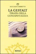 La gestalt. Terapia della consapevolezza - Riccardo Zerbetto