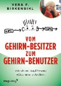 Vom Gehirn-Besitzer zum Gehirn-Benutzer - Vera F. Birkenbihl