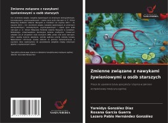 Cover-Bild zum Titel 'Zmienne zwi¿zane z nawykami ¿ywieniowymi u osób starszych' von 'Yareidys González Díaz, Roxana García Guerra, Lazaro Pablo Hernández González'