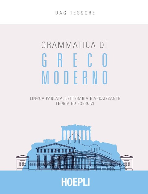 Grammatica di greco moderno. Lingua parlata, letteraria, arcaicizzante: teoria ed esercizi - Dag Tessore