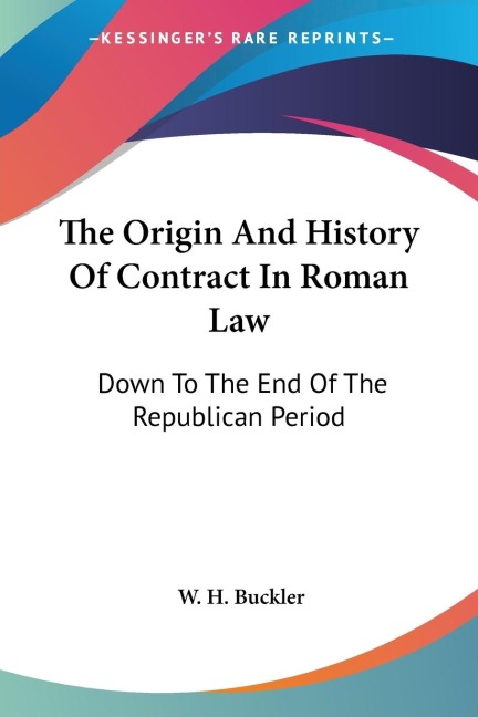 The Origin And History Of Contract In Roman Law - W. H. Buckler