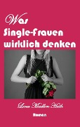 Was Single-Frauen wirklich denken - Lena Madlen Huth