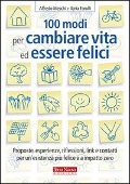 Cover-Bild zum Titel '100 modi per cambiare vita ed essere felici. Proposte, esperienze, riflessioni, link e contatti per un'esistenza più felice a impatto zero' von 'Alfredo Meschi, Ilaria Farulli'