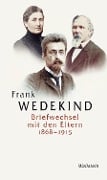 Briefwechsel mit den Eltern 1868-1915 - Frank Wedekind