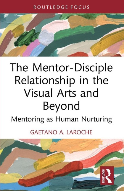 The Mentor-Disciple Relationship in the Visual Arts and Beyond - Gaetano A. LaRoche