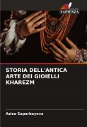 Cover-Bild zum Titel 'STORIA DELL'ANTICA ARTE DEI GIOIELLI KHAREZM' von 'Aziza Saparbayeva'